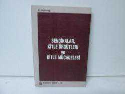 SENDİKALAR KİTLER ÖRGÜTLERİ VE KİTLE MÜCADELESİ 
ALİ GÜNDOĞMUŞ