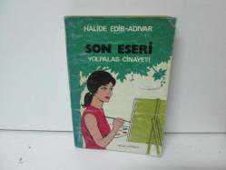 SON ESERİ, YOLPALAS CİNAYETİ
HALİDE EDİP ADIVAR