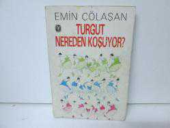 TURGUT NEREDEN KOŞUYOR
EMİN ÇÖLAŞAN