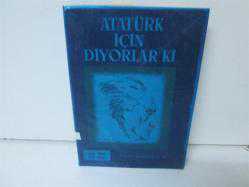 ATATÜRK İÇİN DİYORLAR Kİ 
SELAHADDİN ÇİLLER