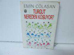 TURGUT NEREDEN KOŞUYOR 
EMİN ÇÖLAŞAN