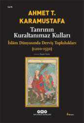 Tanrının Kuraltanımaz Kulları - İslam Dünyasında Derviş Toplulukları ( 1200-1550 )