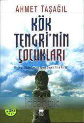 KÖK TENGRİ'nin ÇOCUKLARI Avrasya Bozkırlarında İslam Öncesi Türk Tarihi