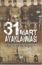 31 MART AYAKLANMASI - YÜZ YILDA NE DEĞİŞTİ ?