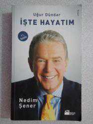 UĞUR DÜNDAR İŞTE HAYATIM , NEDİM ŞENER , DOĞAN KİTAP ,-