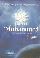 İKİ CİHAN SERVERİ PEYGAMBERİMİZ HAZRETİ MUHAMMED (SALLALLAHÜ ALEYHİ VESELLEM)'İN HAYATI