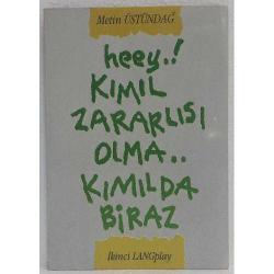 Heey Kımıl Zararlısı Olma, Kımılda Biraz, Metin Üstündağ