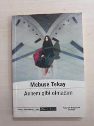 ANNEM GİBİ OLMADIM - MEBUSE TEKAY - -
