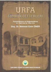 URFA GÜMRÜK DEFTERLERİ - TRANSKRİPSİYON VE DEĞERLENDİRME (H. 1148-1153 / M. 1736 - 1741)