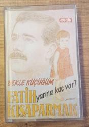 FATİH KISAPARMAK - BEKLE KÜÇÜĞÜM/ YARINA KAÇ VAR? / KASET