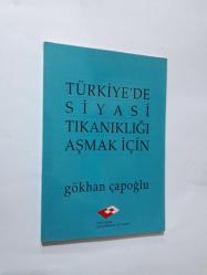 TÜRKİYE'DE SİYASİ TIKANIKLIĞI AŞMAK İÇİN - GÖKHAN ÇAPOĞLU
