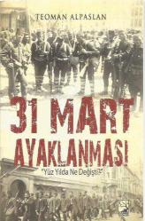 31 MART AYAKLANMASI YÜZ YILDA NE DEĞİŞTİ