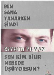 BEN SANA YANARKEN ŞİMDİ SEN KİM BİLİR NEREDE ÜŞÜYORSUN (ŞİİR)