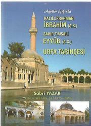 AYETLER IŞIĞINDA HALİLURRAHMAN İBRAHİM (A.S.) SABIR TİMSALİ EYYÜB (A.S.) VE URFA TARİHÇESİ