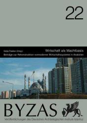 Byzas 22 - Wirtschaft als Machtbasis. Beiträge zur Rekonstruktion vormoderner Wirtschaftssysteme in Anatolien