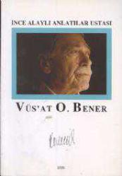 İnce Alaylı Anlatılar Ustası, Vüs'at O.Bener