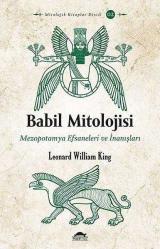 Babil Mitolojisi - Mezopotamya Efsaneleri ve İnanışları