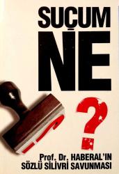 Suçum Ne Prof. Dr. Haberal'ın Sözlü Silivri Savunması