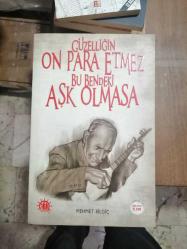 GÜZELLİĞİN ON PARA ETMEZ BU BENDEKİ AŞK OLMASA