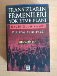 FRANSIZLARIN ERMENİLERİ YOK ETME PLANI - HAÇİN ÖLÜM KAMPI - KİLİKYA 1918-1922