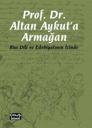 Prof. Dr. Altan Aykut’a Armağan - Rus Dili ve Edebiyatının İzinde