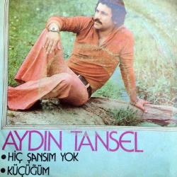 Aydın TANSEL / Hiç şansım yok - Küçüğüm - 45'lik Plak