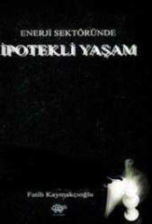 Enerji Sektöründe İpotekli Yaşam