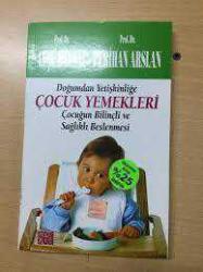 DOĞUMDAN YETİŞKİNLİĞE ÇOCUK YEMEKLERİ - ÇOCUĞUN BİLİNÇLİ VE SAĞLIKLI BESLENMESİ