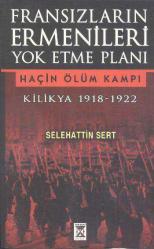 FRANSIZLARIN ERMENİLERİ YOK ETME PLANI KİLİKYA 1918-1922 HAÇİN ÖLÜM KAMPI