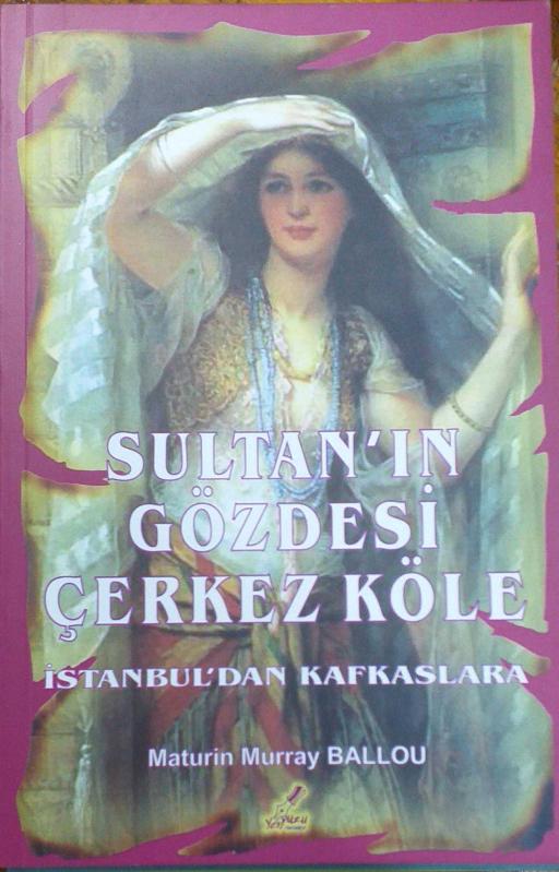 Sultan ın Gözdesi Çerkez Köle İstanbul dan Kafkaslara