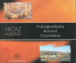 FOTOĞRAFLARLA KUTSAL TOPRAKLAR HİCAZ ALBÜMÜ