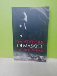 YA ATATÜRK OLMASAYDI
