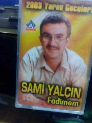 SAMİ YALÇIN * FADİMEM * 2003 YAREN GECELERİ (JELATİNLİ SIFIR KASET)