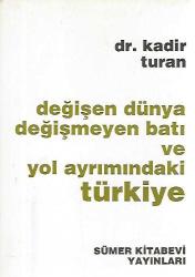 DEĞİŞEN DÜNYA DEĞİŞMEYEN BATI VE YOL AYRIMINDAKİ TÜRKİYE