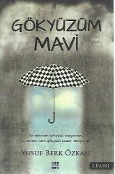GÖKYÜZÜM MAVİ (YA ELLERİNDE GÖKYÜZÜ TAŞIYORSUN, YA DA BEN SENİ GÖKYÜZÜ KADAR SEVİYORUM) 2. BASKI