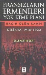 FRANSIZLARIN ERMENİLERİ YOK ETME PLANI KİLİKYA 1918-1922 HAÇİN ÖLÜM KAMPI
