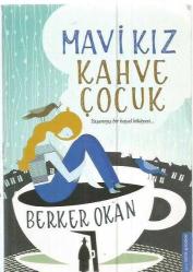 MAVİ KIZ KAHVE ÇOCUK - YAŞANMIŞ BİR HAYAL HİKAYESİ