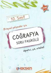EKSEN YAYINCILIK 10. SINIF COĞRAFYA  SORU FASİKÜLÜ - ÖĞRETİCİ, ŞIK,NİTELİKLİ - BİREYSEL ÇALIŞMALAR İÇİN