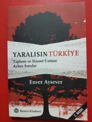 YARALISIN TÜRKİYE TOPLUM VE SİYASET ÜSTÜNE AYKIRI SORULAR