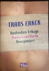 Trans Erkek. Kadından Erkeğe Transeksüellerin Deneyimleri
