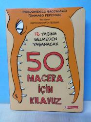 13 YAŞINA GELMEDEN YAŞANACAK 50 MACERA İÇİN KILAVUZ - 2.EL