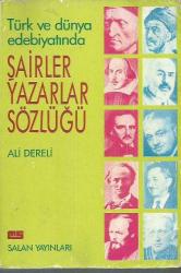 TÜRK VE DÜNYA EDEBİYATINDA ŞAİRLER  YAZARLAR SÖZLÜĞÜ