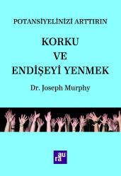 POTANSİYELİNİZİ ARTTIRIN - KORKU VE ENDİŞEYİ YENMEK