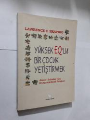 YÜKSEK EQ'LU BİR ÇOCUK YETİŞTİRMEK - LAWRENCE E. SHAPIRO