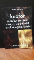 KUAFÖR MANİKÜR, PEDİKÜR, MAKYAJ VE GÜZELLİK KUAFÖRLÜK MESLEK BİLGİLERİ ÇIRAKLIK EĞİTİM KİTABI AHMET KÖMÜRCÜ