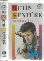 METİN ŞENTÜRK - BIRAKMA BENİ (MÜZİK - KASET)
