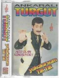 ANKARALI TURGUT - AĞZI OLAN KONUŞUYOR / YAKALARSAM TIK TIK (MÜZİK - KASET)