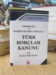 Gerekçeli ve Karşılaştırma Tablolu Türk Borçlar Kanunu ile İlgili Mevzuat