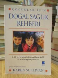 Çocuklar için Doğal Sağlık Rehberi (O-15 Yaş Grubundaki Çocukların Sağlık ve Mutluluğuna Giden Yol)