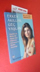 ERKEN AKILLAN GEÇ YAŞLAN (SAĞLIKLI VE MUTLU BİR YAŞAM İÇİN DÜŞÜNCE DAVRANIŞ VE BEDEN ESNEKLİĞİ)